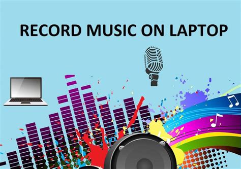 How to Record Music on Laptop: A Comprehensive Guide